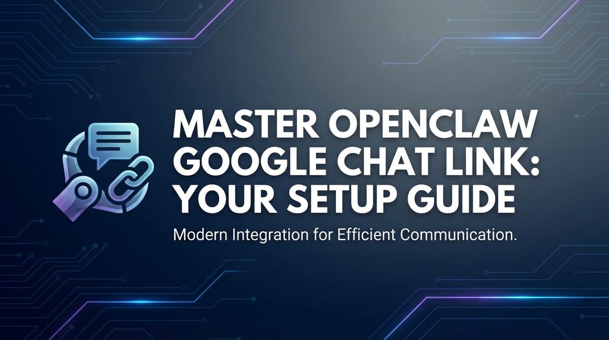Master OpenClaw Google Chat Link: Your Setup Guide