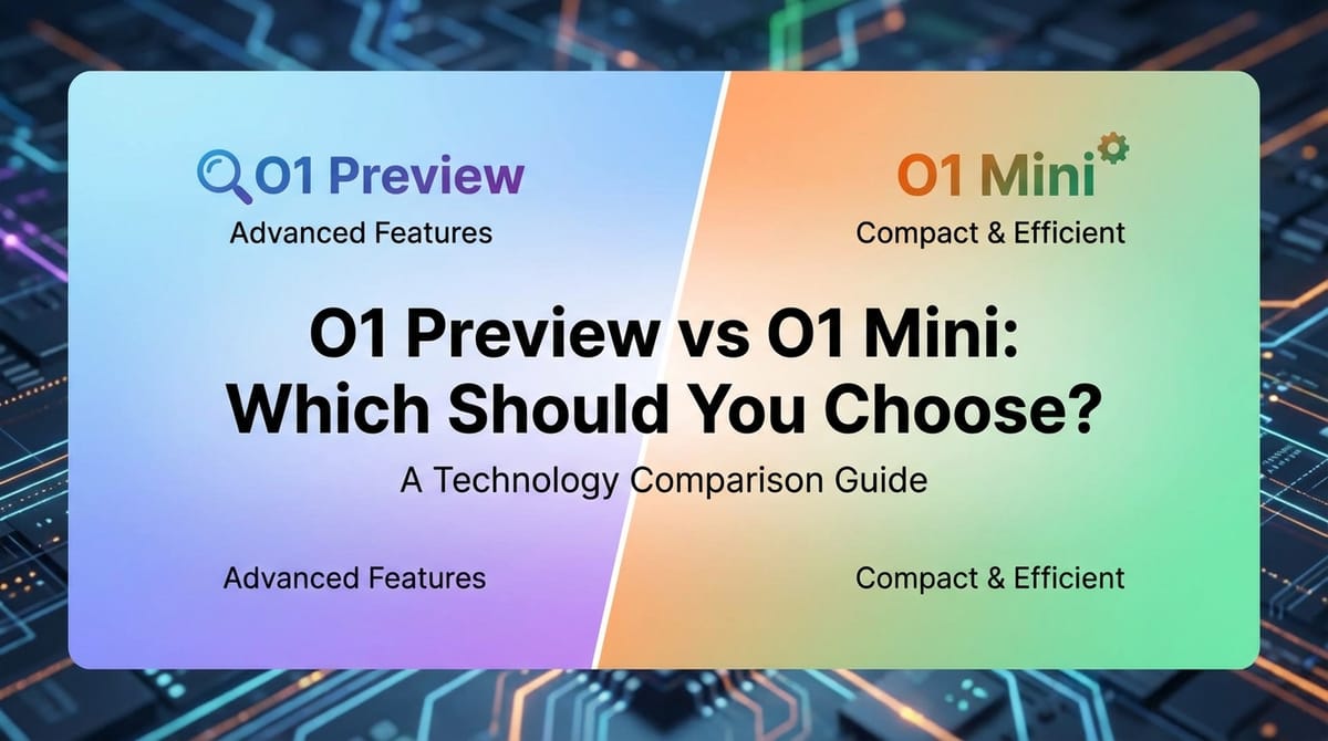 O1 Preview vs O1 Mini: Which Should You Choose?