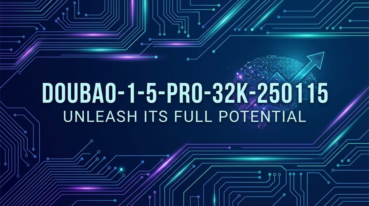 doubao-1-5-pro-32k-250115: Unleash Its Full Potential