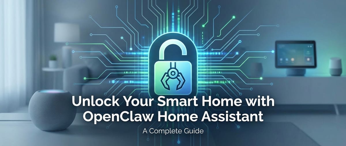 Unlock Your Smart Home with OpenClaw Home Assistant