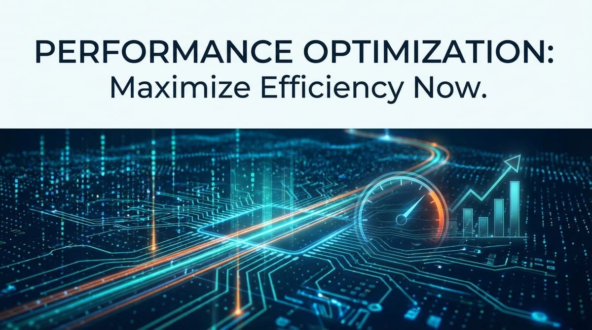 Performance Optimization: Maximize Efficiency Now