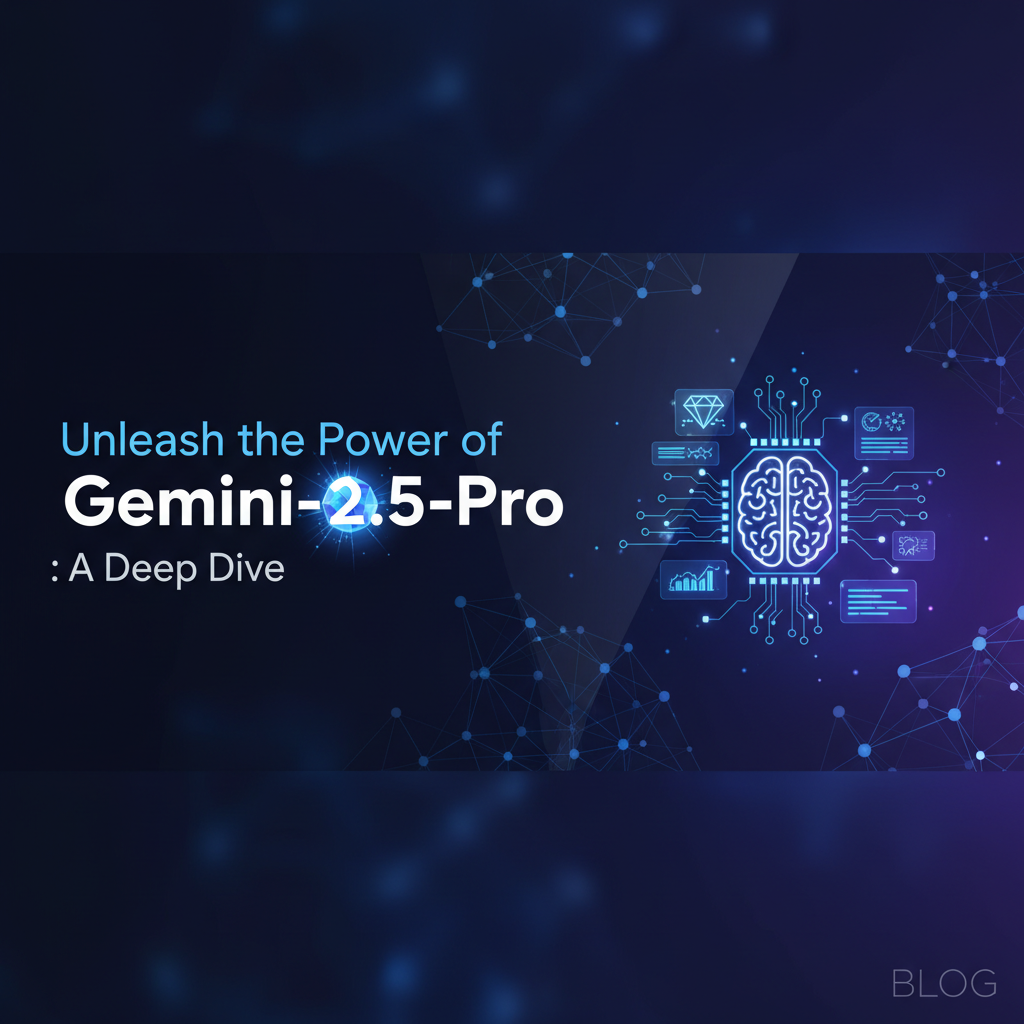 Unleash the Power of Gemini-2.5-Pro: A Deep Dive