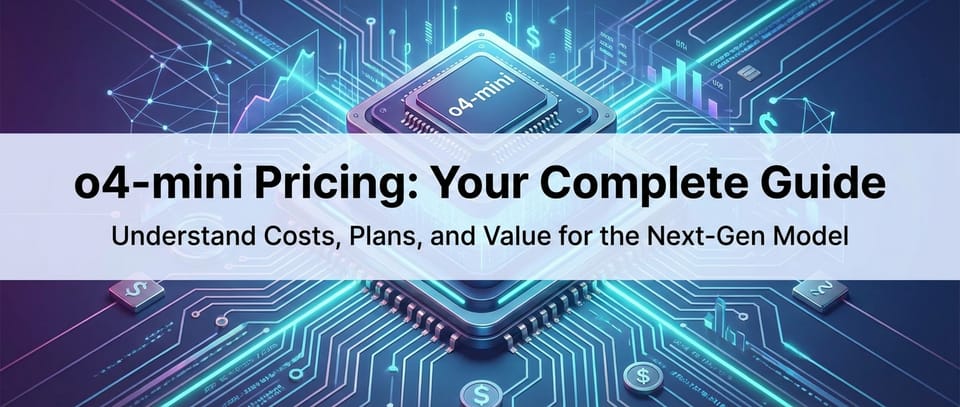 o4-mini Pricing: Your Complete Guide