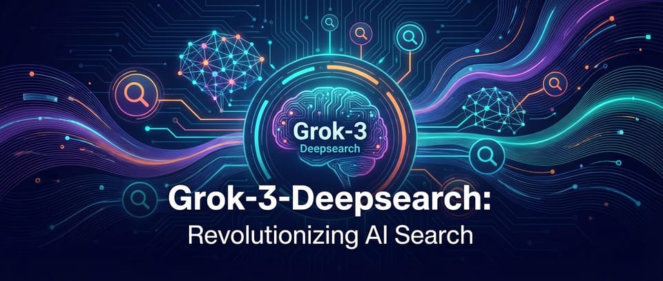 Grok-3-Deepsearch: Revolutionizing AI Search