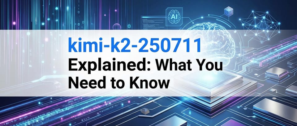 kimi-k2-250711 Explained: What You Need to Know