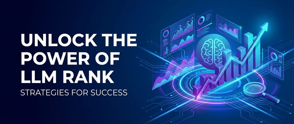Unlock the Power of LLM Rank: Strategies for Success