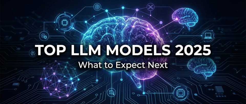 Top LLM Models 2025: What to Expect Next