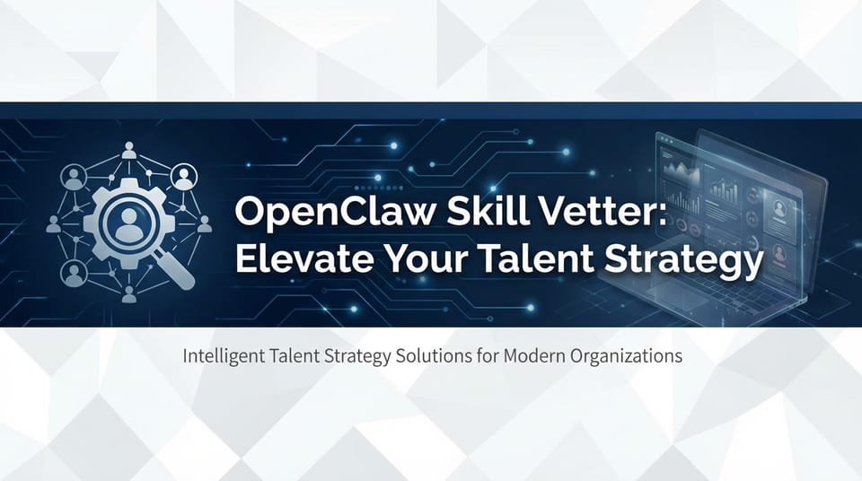 OpenClaw Skill Vetter: Elevate Your Talent Strategy