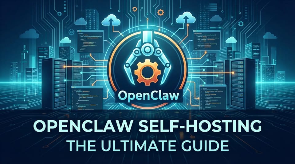 OpenClaw Self-Hosting: The Ultimate Guide