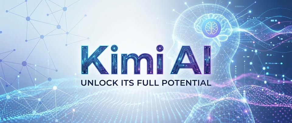 Kimi AI: Unlock Its Full Potential